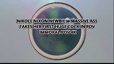 Nikole Nixon 19 Year Old Teenager With A Massive Ass Takes Her First Huge Cock In Pov &ndash; Immoral Pov 4k