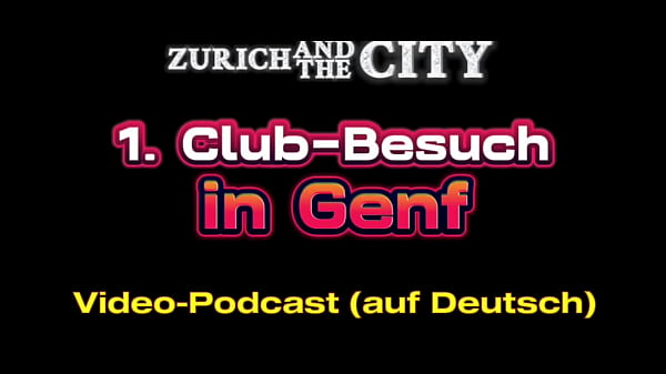 First club visit in GENEVA (CH) – XXX-PODCAST in German