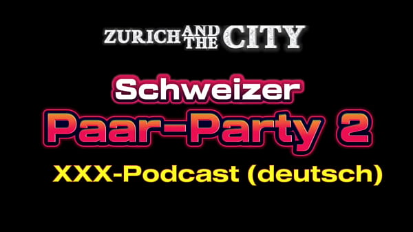 Schweizer Pärchenparty 2– XXX-PODCAST (auf Deut...