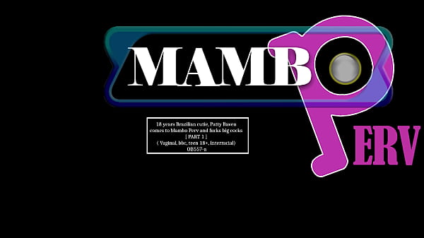 18 years Brazilian cutie, Patty Raven comes to Mambo Perv and fucks big cocks [ PART 1 ] ( Vaginal, Dirty talk, bbc, teen 18 , Interracial) OB557-a