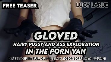 “Gloved Hairy Pussy and Ass Exploration in the Porn Van”