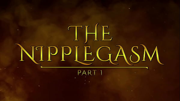 The NippleGasm! (Part 1) HD PREVIEW