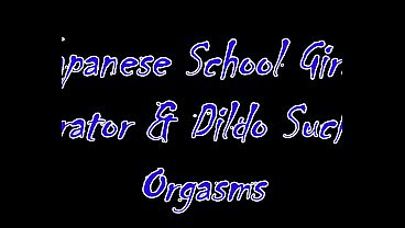 Japanese School Girls' Vibrator & Dildo Sucking Orgasms