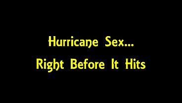 Hurricane Sex Right Before It Hits