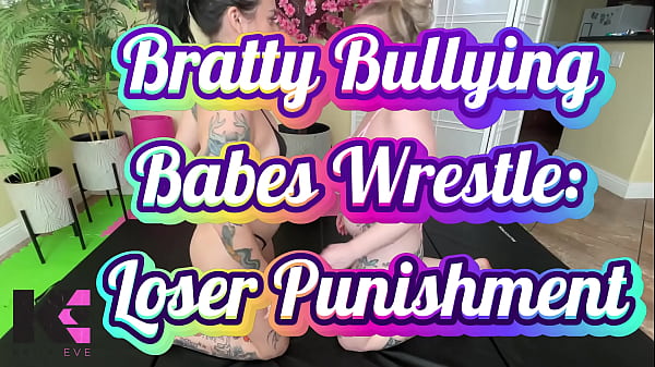Bratty Bullying Babes Wrestle: Loser Punishment
