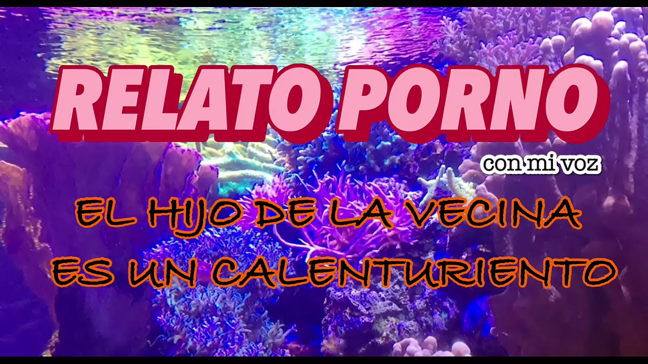 &ldquo_El Hijo De La Vecina&rdquo_ Relato Porno Explicito