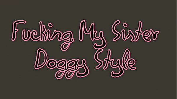 Download Video - FUCKING MY step SISTER DOGGY STYLE
