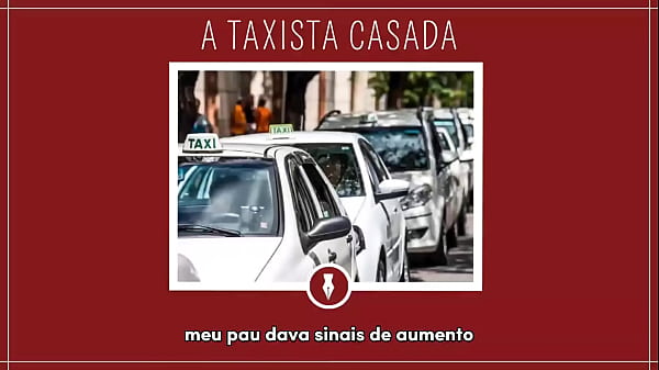 FODENDO COM A TAXISTA CASADA - Contos Libertinos
