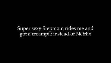 Super sexy Stepmom rides me rough and got a creampie instead of Netflix