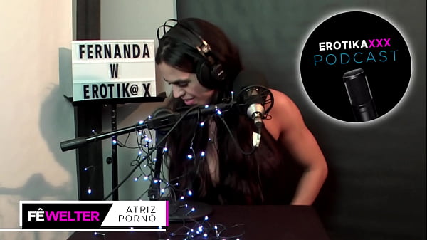 EROTIKAXXX Podcast - Interview with the porn actress from Rio Grande do Sul, Fernanda Welter - PART 1