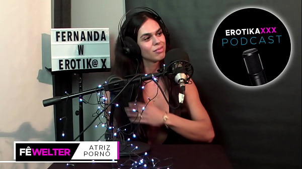 EROTIKAXXX Podcast - Interview with the porn actress from Rio Grande do Sul, Fernanda Welter - PART 1