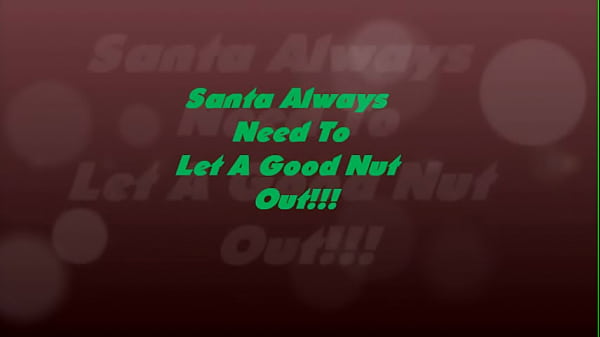 Santa Always Need To A Good Nut Out!!!