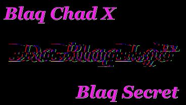 Da Blaq Loft - Secret Chad