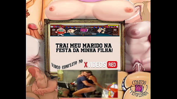 Download Video - CONTOS PERVERSOS - Trai meu marido na festa da minha filha