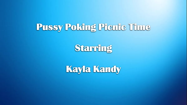 Kayla Kandy's Pussy Poking Picnic Time