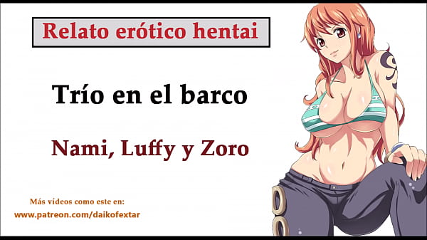 Hentai story (SPANISH). Nami, Luffy, and Zoro have a threesome on the ship.