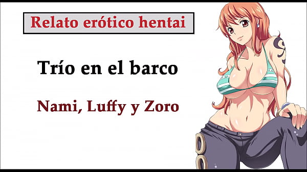 Hentai story (SPANISH). Nami, Luffy, and Zoro have a threesome on the ship.