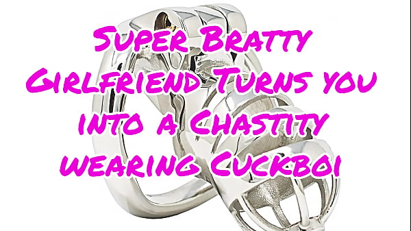 Super Bratty Girlfriend Turns you into a chasti...