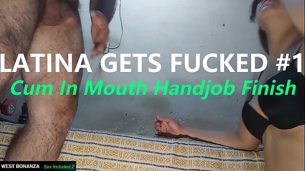 LATINA GETS FUCKED #1 - Cum In Mouth Handjob Finish