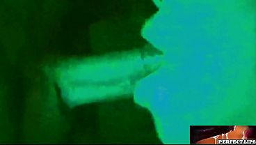 PERFECT LIPS|-goes night vision to suck dick sloppily until it NUTS!!!