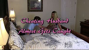 Cheating Husband Almost Gets Caught