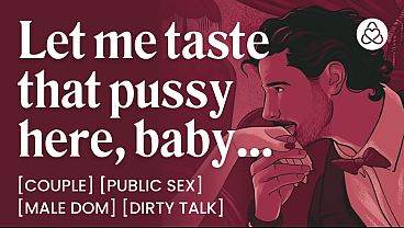 ASMR Male Voice: Dominant Boyfriend Eats Your Pussy in Public – Male Dom, Risky Sex & Dirty Talk – Erotic Audio Roleplay for Women