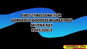 First Threesome For Gorgeous Goddess W Great Ass Milena Ray &ndash; Immoral Live 4k