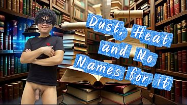 Dust, Heat,and No Names For It