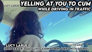 "Yelling At You To Cum While Driving In Traffic"