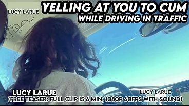"Yelling At You To Cum While Driving In Traffic"