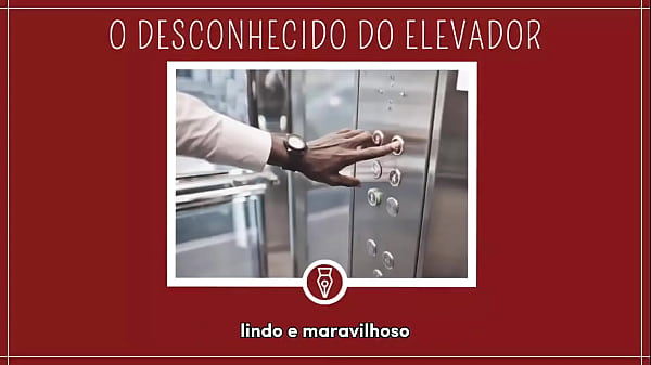 METENDO COM DESCONHECIDO DO ELEVADOR - Contos L...