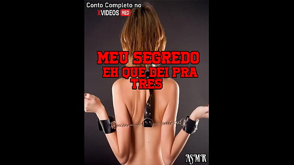 Download Video - CONTOS ER&Oacute;TICOS - Meu segredinho &eacute; que dei pra tr&ecirc;s - ASMR - Voz e Gemidos REAIS