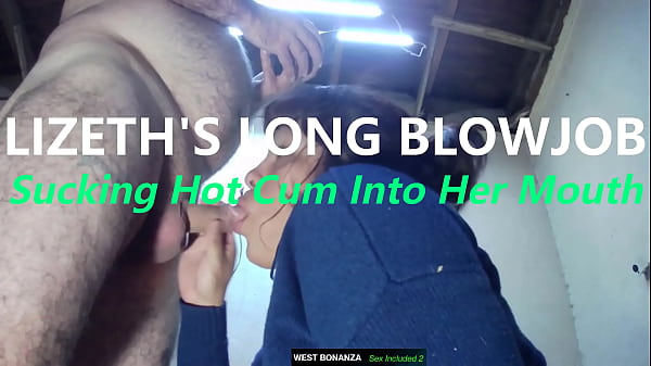 LIZETH'S LONG BLOWJOB - Sucking Hot Cum Into Her Mouth