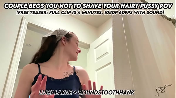 Couple Begs You Not To Shave Your Hairy Pussy POV