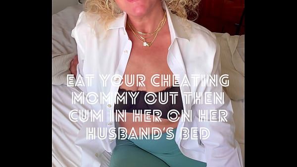 Eat Your Cheating step Mommy Out Then Cum In Her On Her Husband's Bed