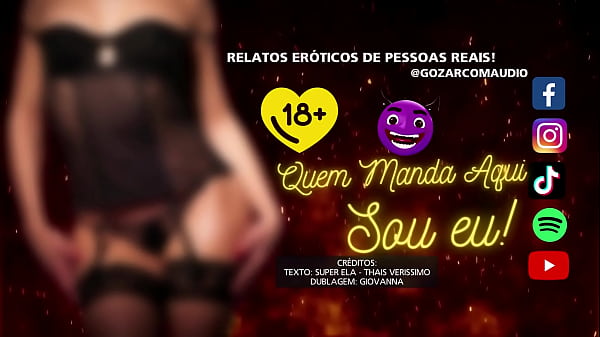 Quem manda aqui SOU EU! - Contos Eroticos Narrados