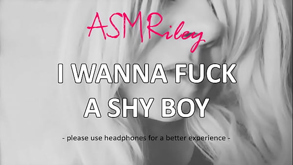 Download Video - EroticAudio - ASMR I Wanna Fuck A Shy Boy -ASMRiley