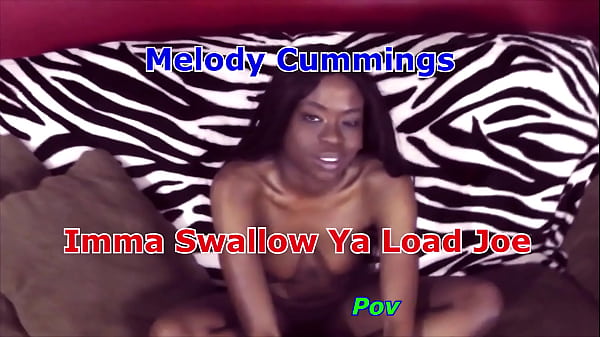 Melody Cummings Imma Swallow Ya Load Joe Pov