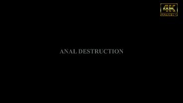 Anal Destruction: We Took It Harder Than We Expected