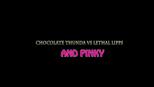 chocolate thunda  vs lethal lipps and pinky