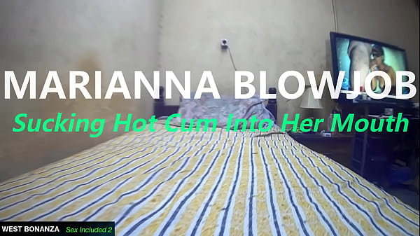 MARIANNA BLOWJOB - Sucking Hot Cum Into Her Mouth