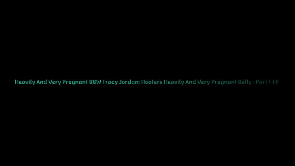 Heavily And Very Pregnant BBW Tracy Jordan: Hooters Heavily And Very Pregnant Belly: Part I:!!!!!