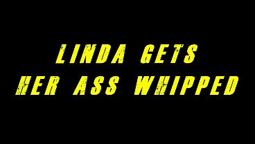 Linda Gets Her Ass Whipped