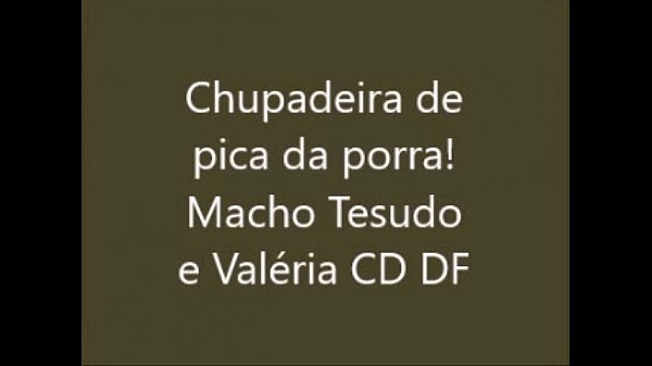 Chupadeira de pica da porra! Macho Tesudo e Val...