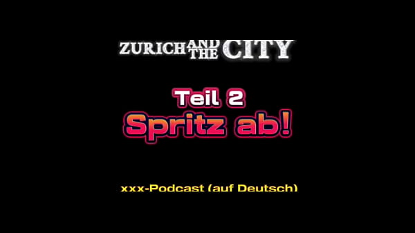 SPRITZ AB 1 - Teil 2 &ndash; xxx-Podcast (auf Deutsch) mit Orgasmus-Garantie!