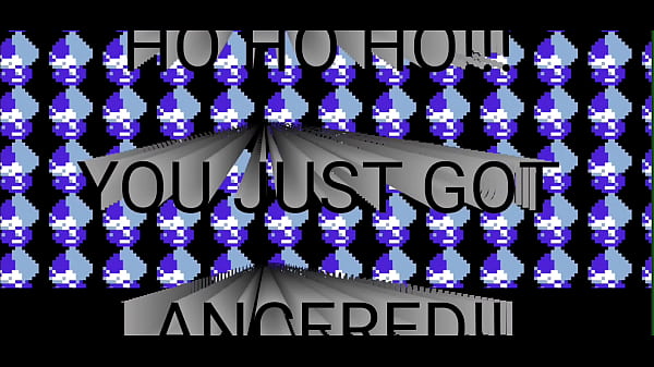 HOHOHO YOU JUST GOT LANCERED