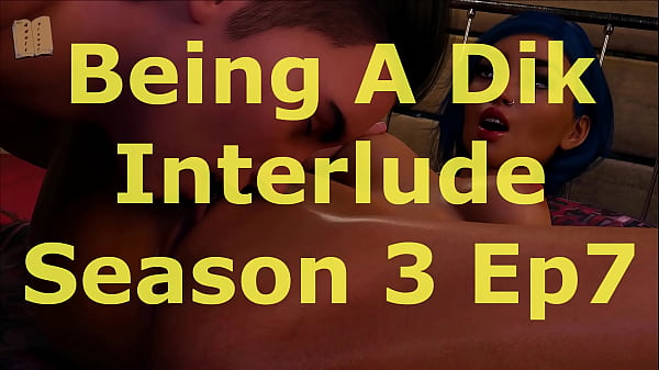 Being A Dik (Chick Route) Interlude 7