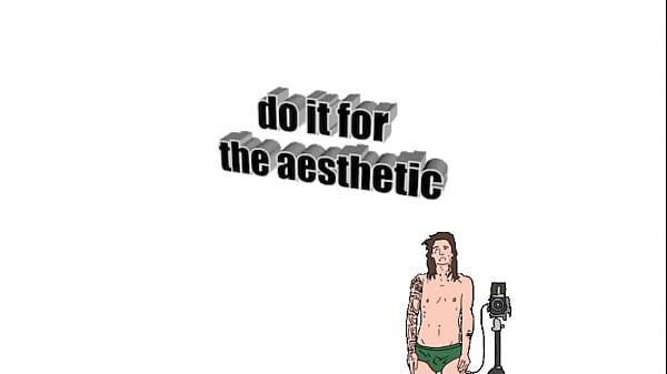 Do it for the aesthetic