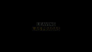 VIP4K. Leaving Las Pragas